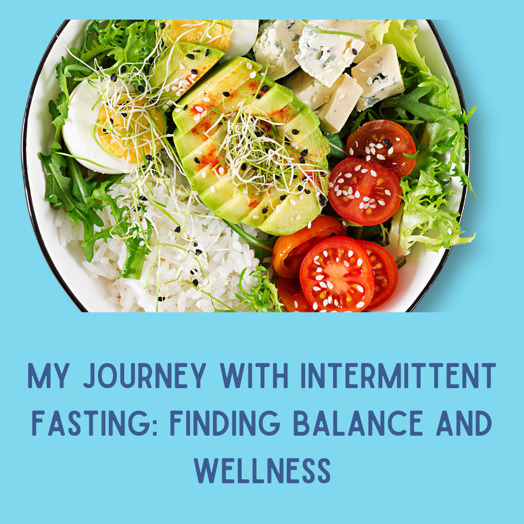 My Journey with Intermittent Fasting: Finding Balance and Wellness