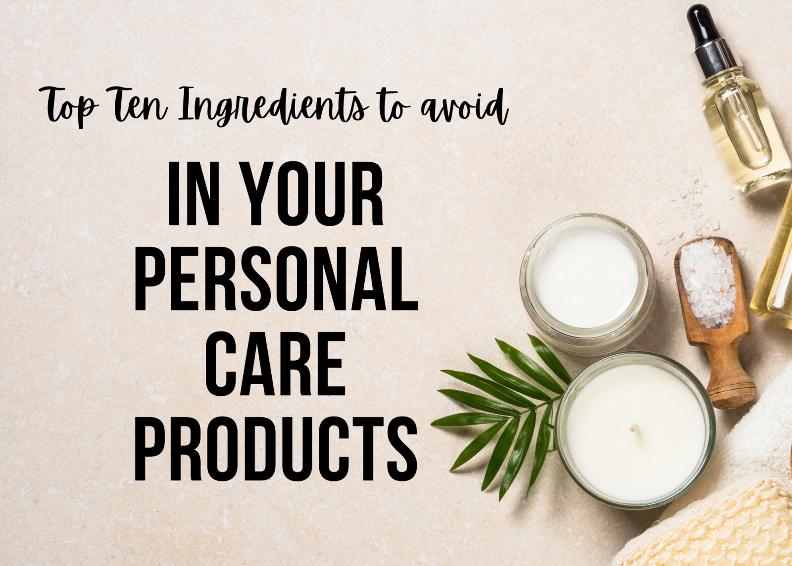 Top Ten ingredients to AVOID in Your Personal Care Products