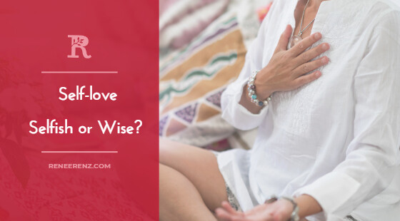 Self-Love: Selfish or Wise? 