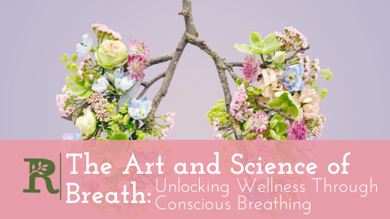 The Art and Science of Breath: Unlocking Wellness Through Conscious Breathing