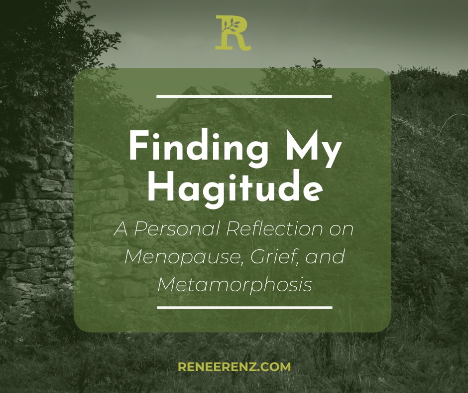 Finding My Hagitude: A Personal Reflection on Menopause, Grief, and Metamorphosis