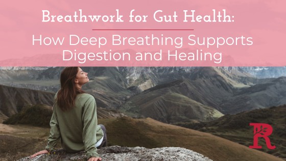 Breathwork for Gut Health: How Deep Breathing Supports Digestion and Healing
