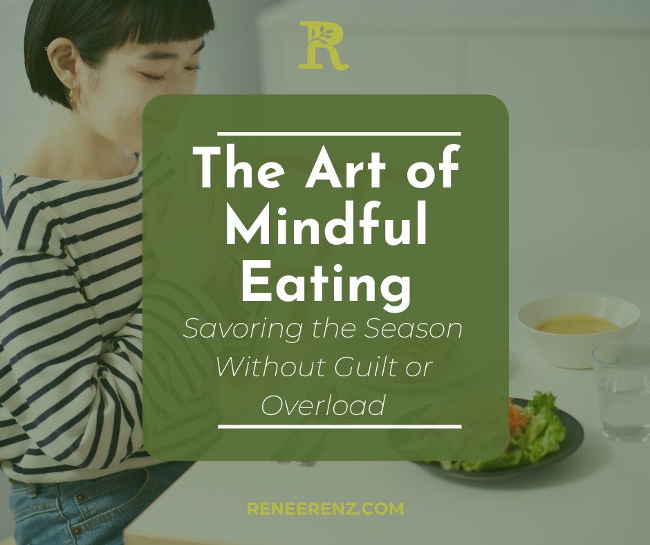 The Art of Mindful Eating — Savoring the Season Without Guilt or Overload