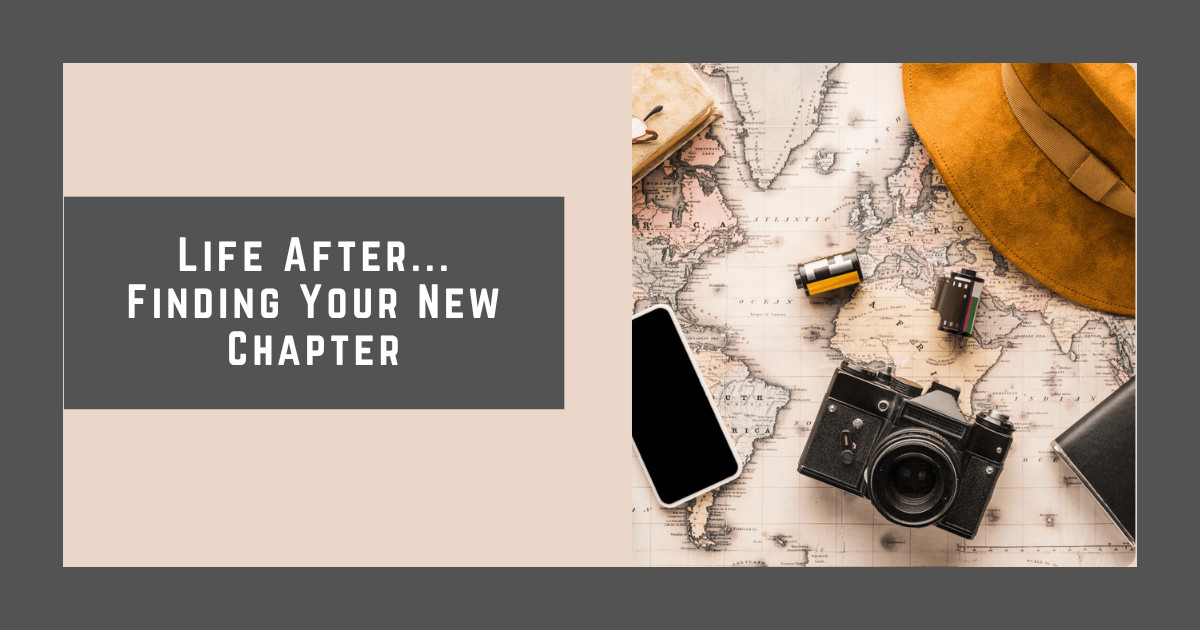 Life After... Finding Your New Chapter