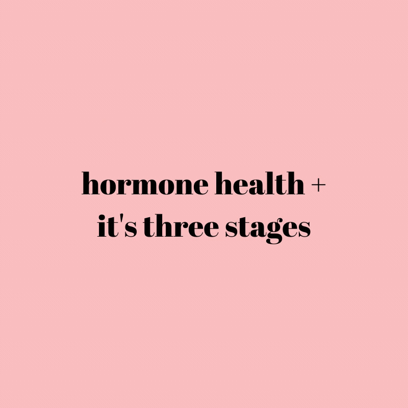  hormone health & the 3 stages you will encounter