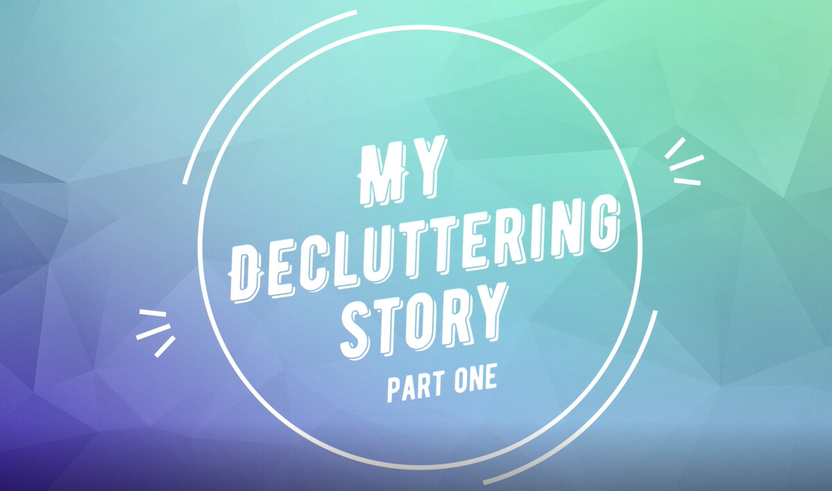 My Decluttering Story: Part One