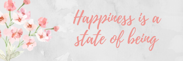 Happiness is a State of Being