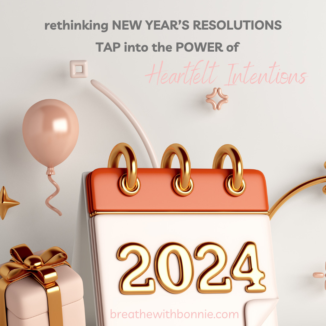 Rethinking New Year's Resolutions:  Tap into the Power of Heartfelt Intentions