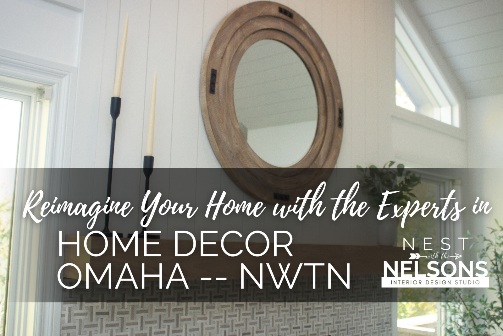 Reimagine Your Home with the Experts in Home Decor Omaha – Nest with the Nelsons