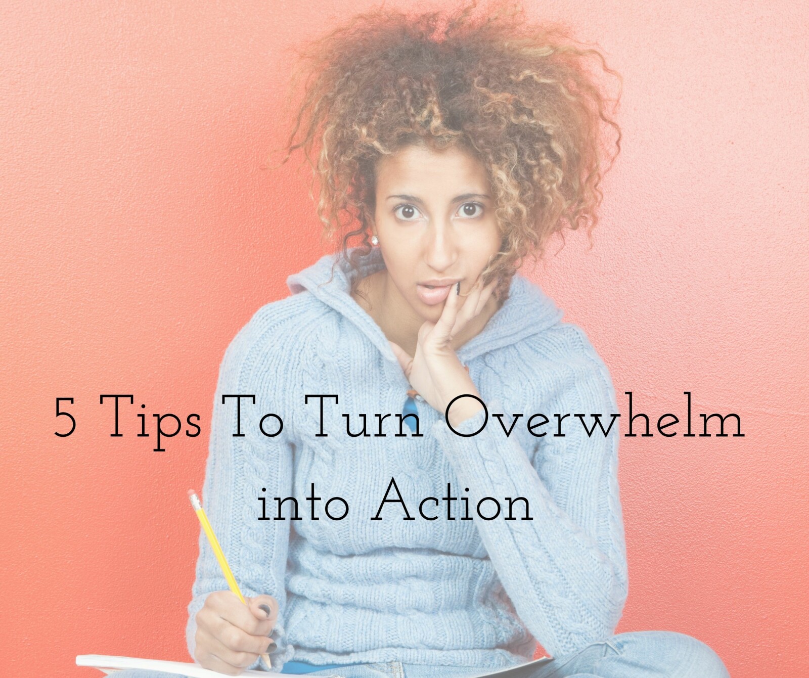 5 Ways to turn Overwhelm into Action Karen Galway