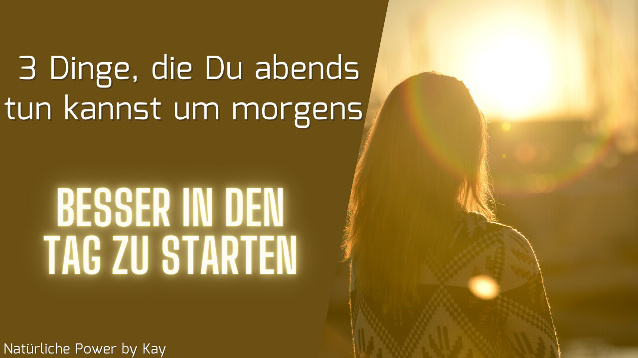 3 Dinge die Du abends tun kannst um morgens besser in den Tag zu starten