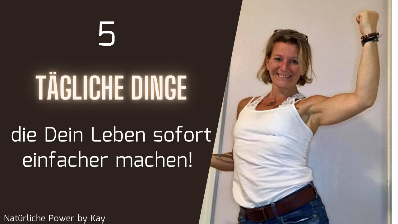5 tägliche Dinge, die Dein Leben sofort einfacher machen