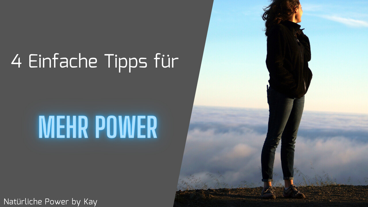 4 Leicht umsetzbare Tipps für mehr Power!