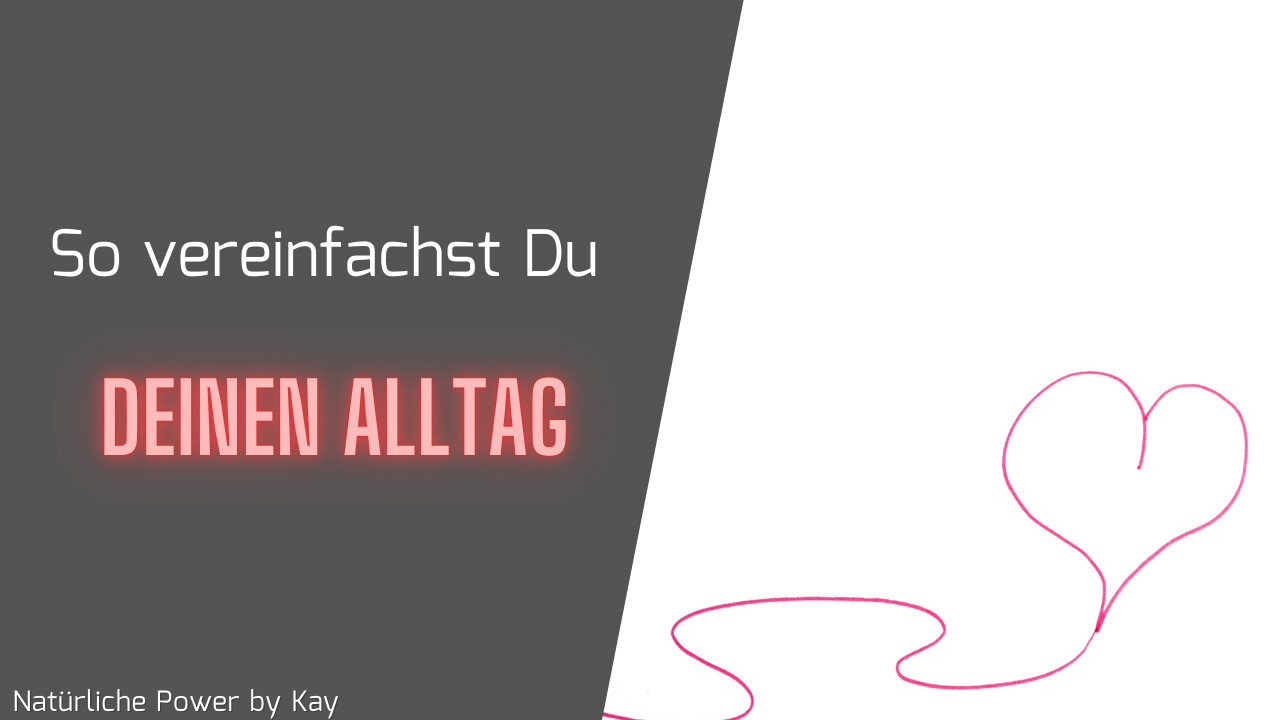 3 Einfache Tipps mit denen Du JEDEN Bereich Deines Alltags vereinfachen kannst