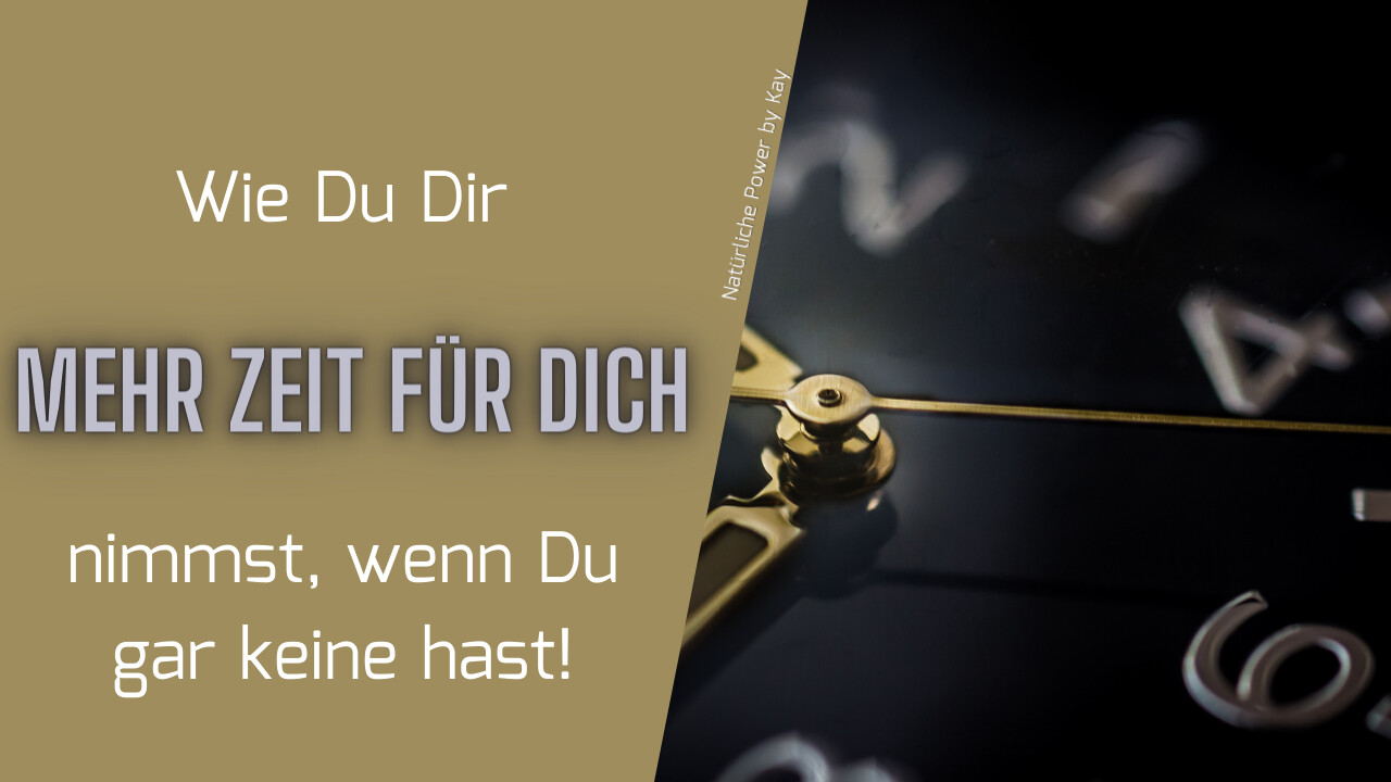Wie Du Dir Zeit für Dich nimmst, wenn Du gar keine hast 