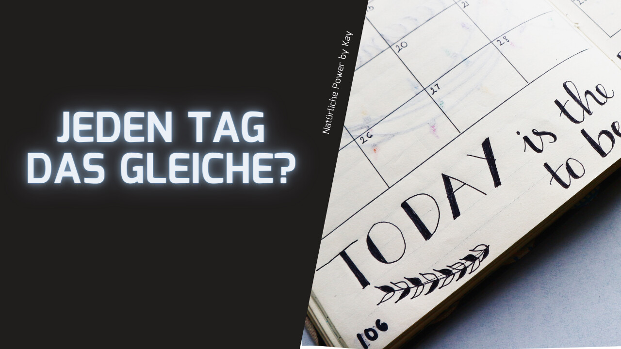Jeden Tag das Gleiche? 