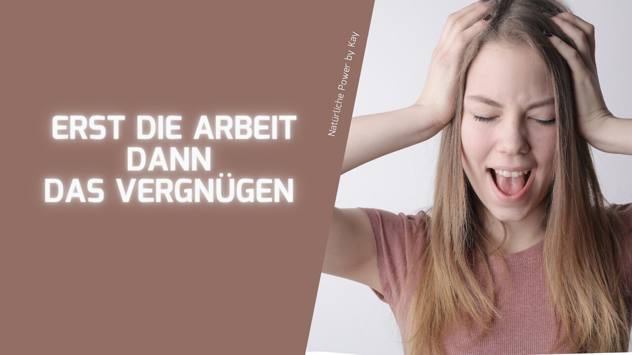 Erst die Arbeit dann das Vergnügen
