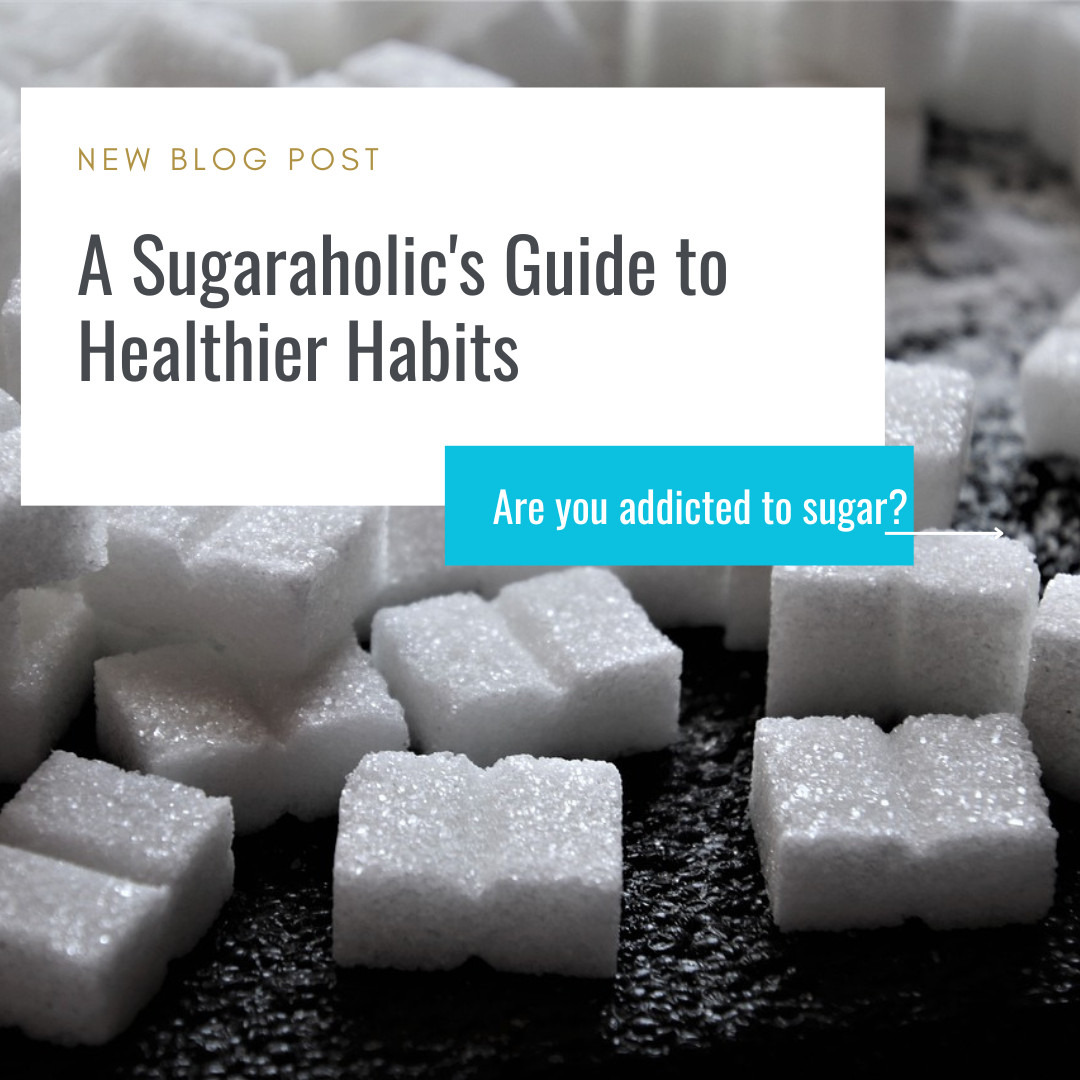A Sugaraholic's Guide to Healthier Habits
