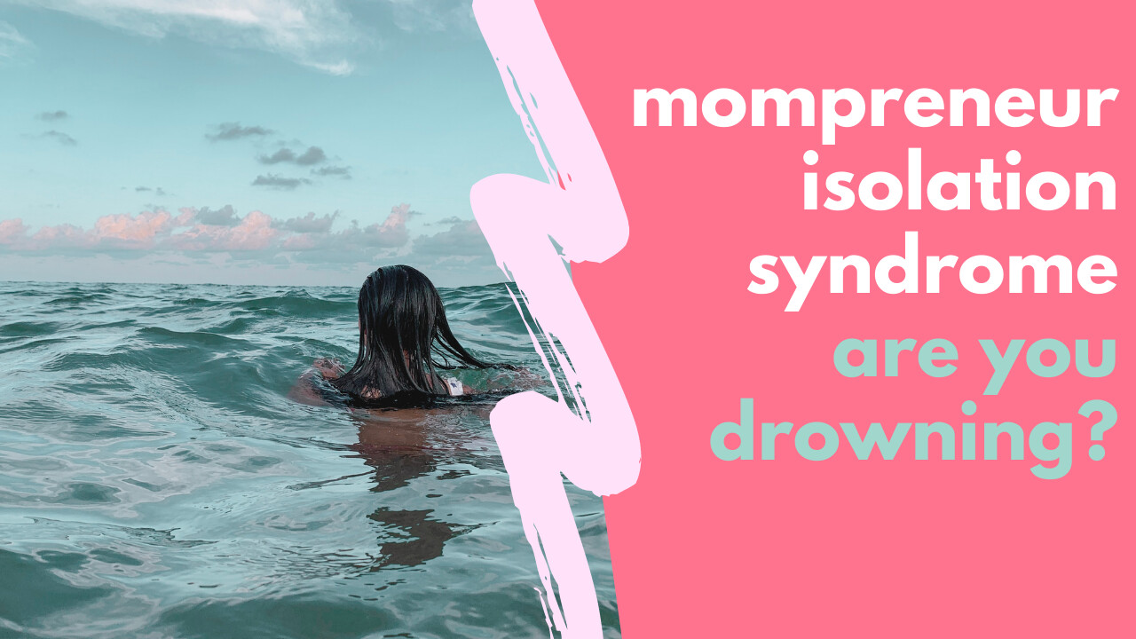 Mompreneur Isolation Syndrome.... are you drowning?