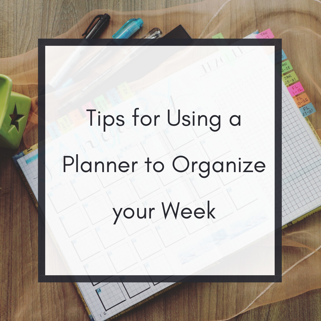 Tips for Using a Planner to Organize your Week