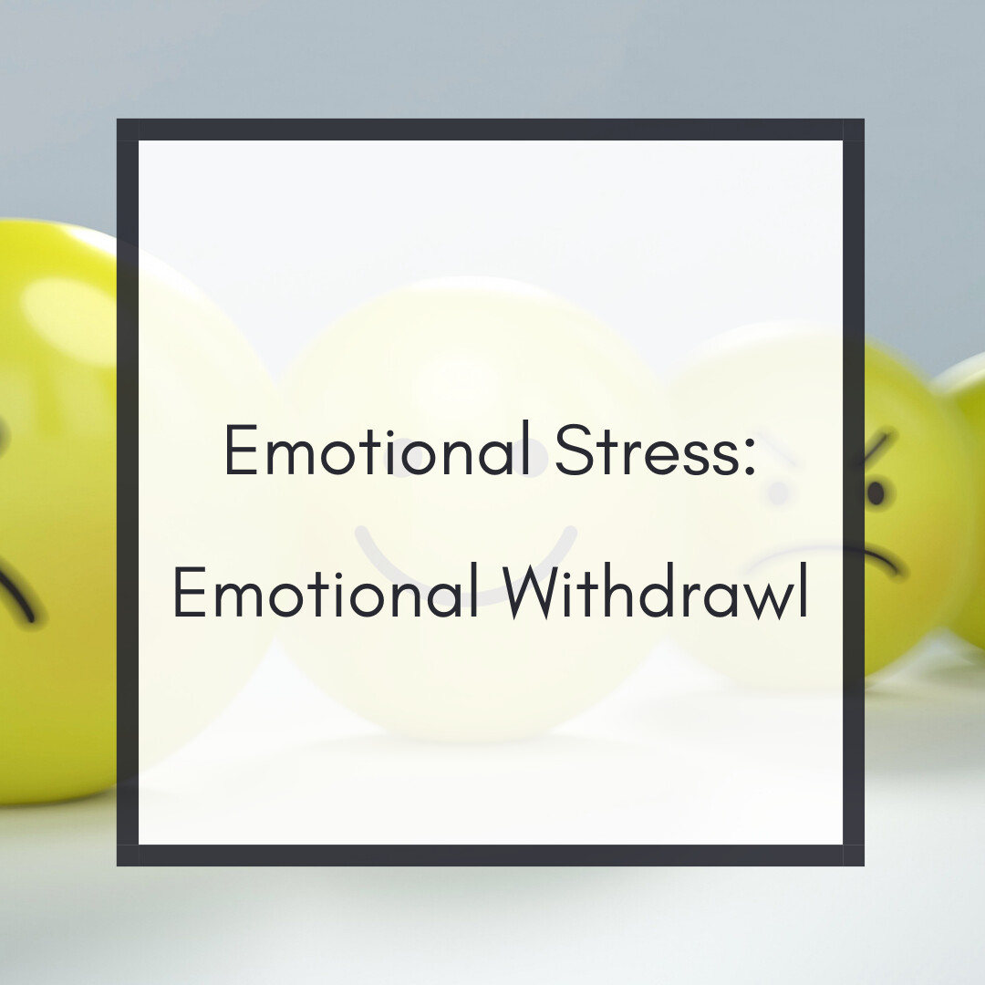 Emotional Stress: Emotional Withdrawl