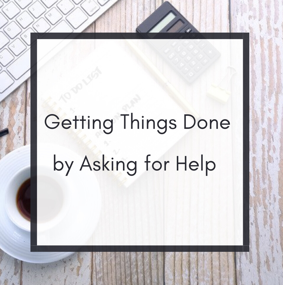 How to get things done by asking for help