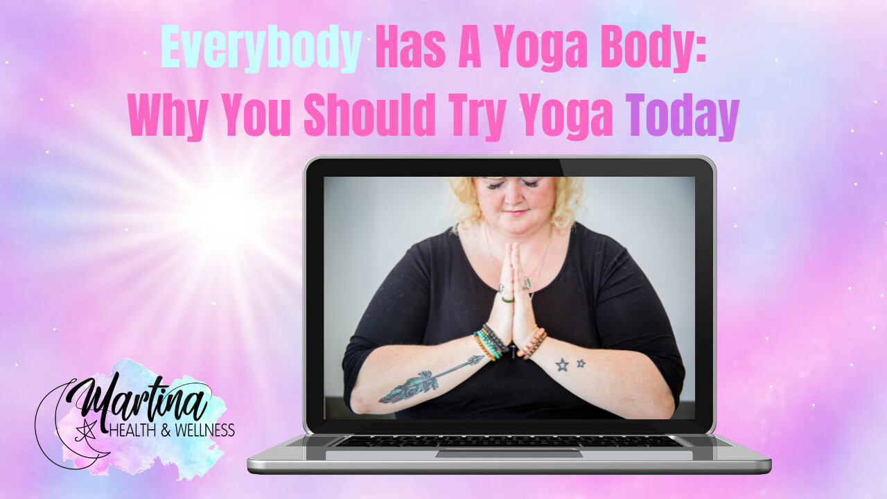 Weekly Wellness - Everybody Has A Yoga Body: Why You Should Try Yoga Today