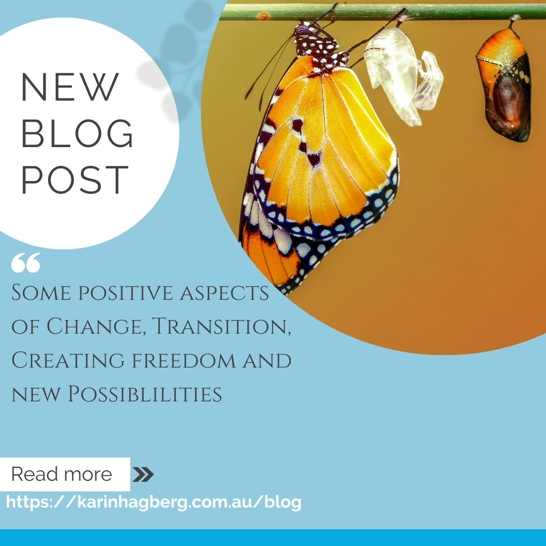 Some positive aspects of Change, Transition, Creating freedom and new Possiblilities