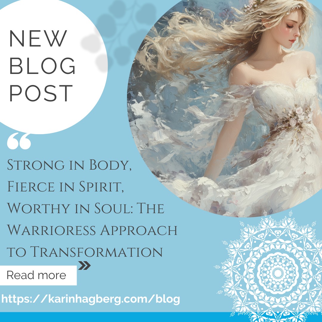 Strong in Body, Fierce in Spirit, Worthy in Soul: The Warrioress Approach to Transformation