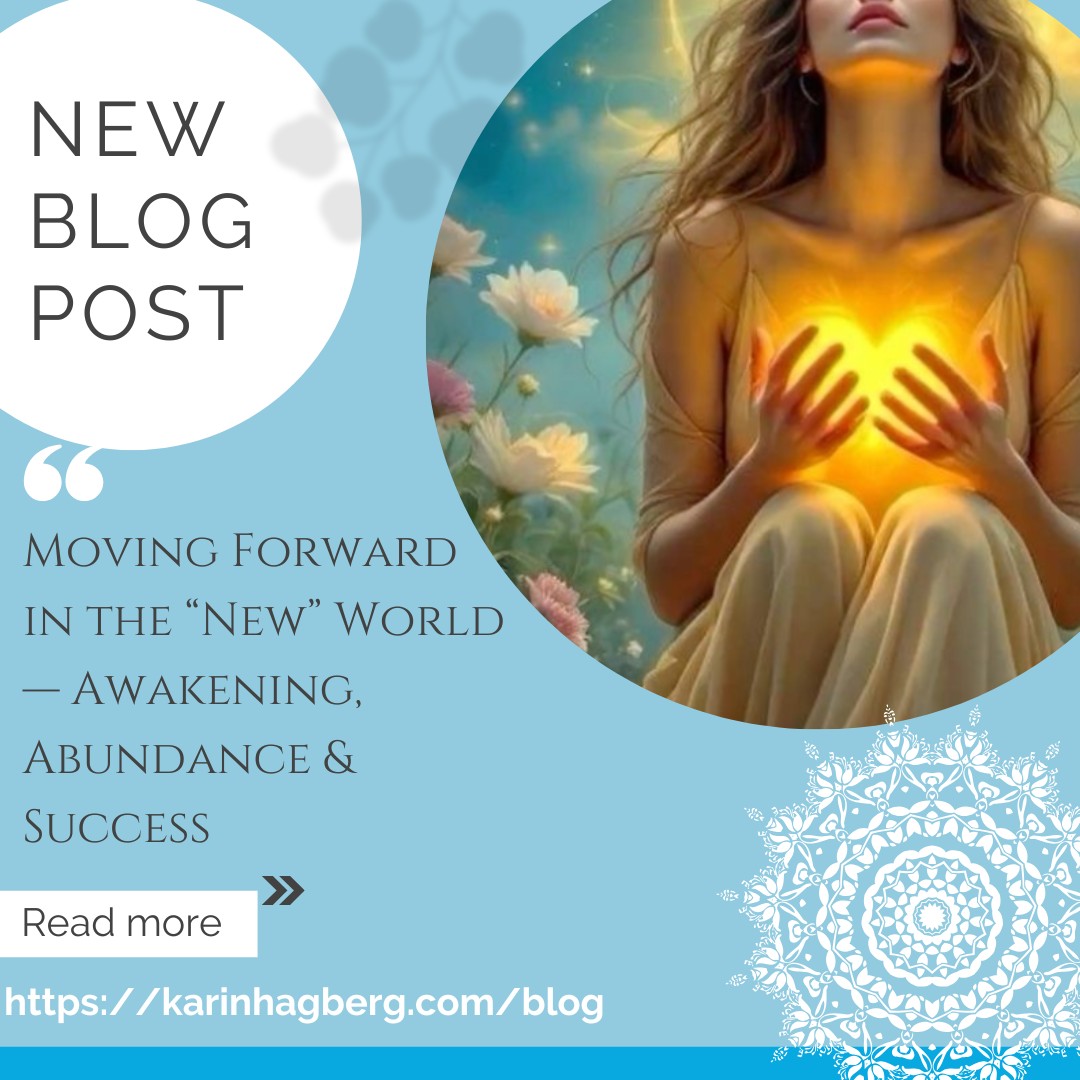 Moving Forward in the “New” World — Awakening, Abundance & Success