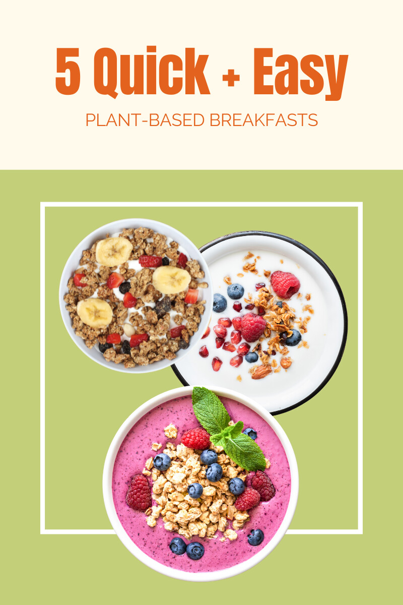 5 Quick + Easy Plant-Based Breakfasts