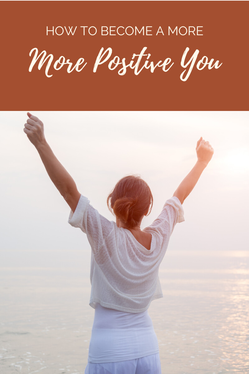 7 Tips To Become A More Positive You
