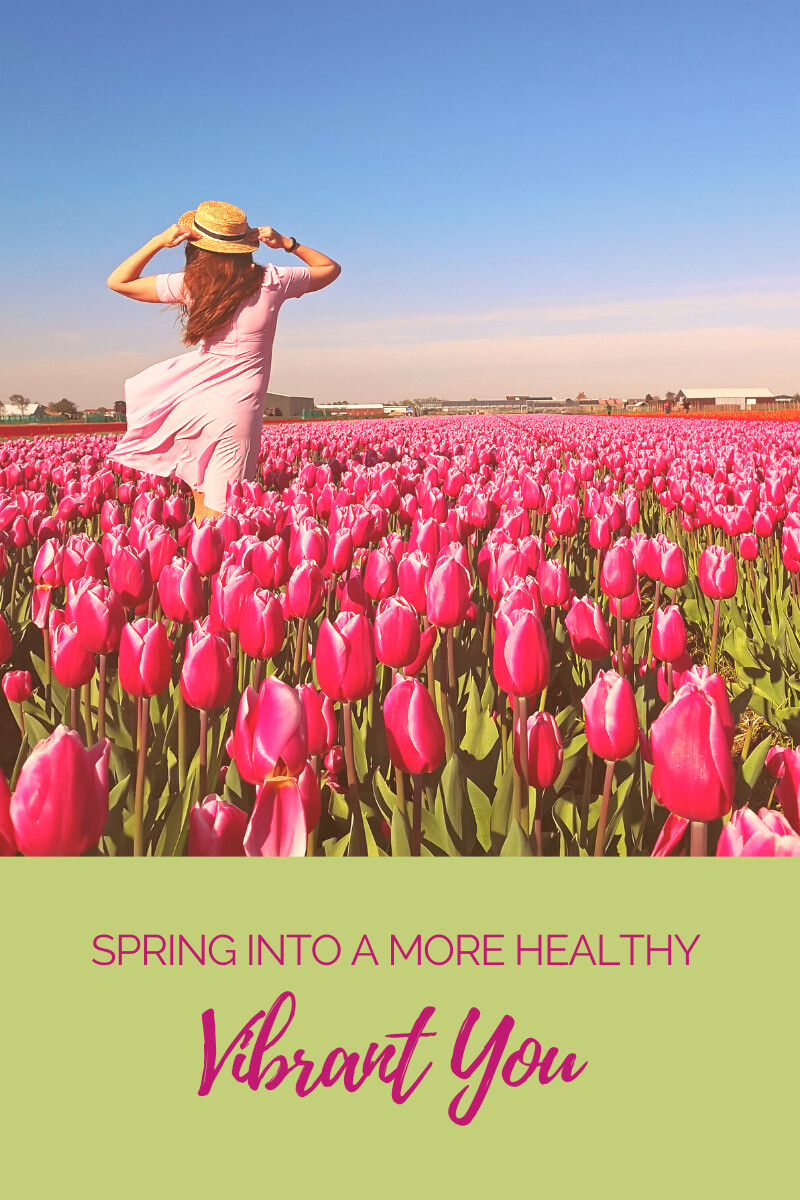 Spring Into a More Healthy, Vibrant You
