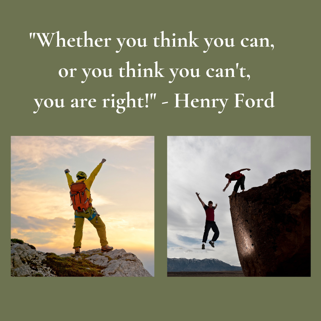 Whether you think you can, or you think you can't, you are right