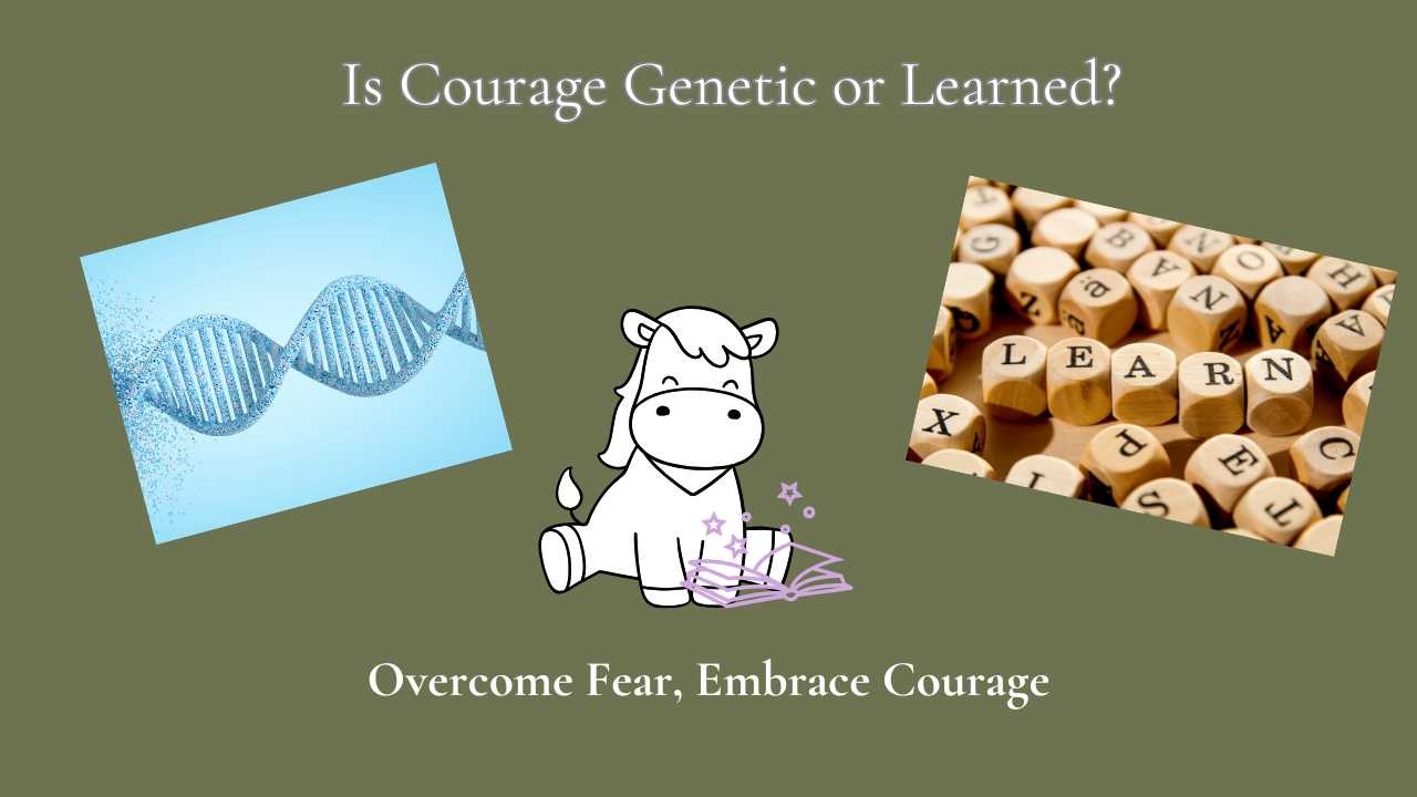 Is Courage Genetic or Learned?