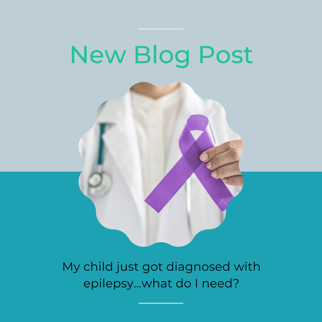 My child just got diagnosed with epilepsy...what do I need?