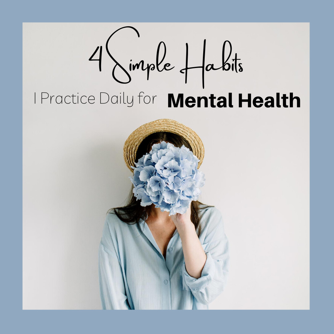 4 Simple Habits I Practice Daily for Mental Health