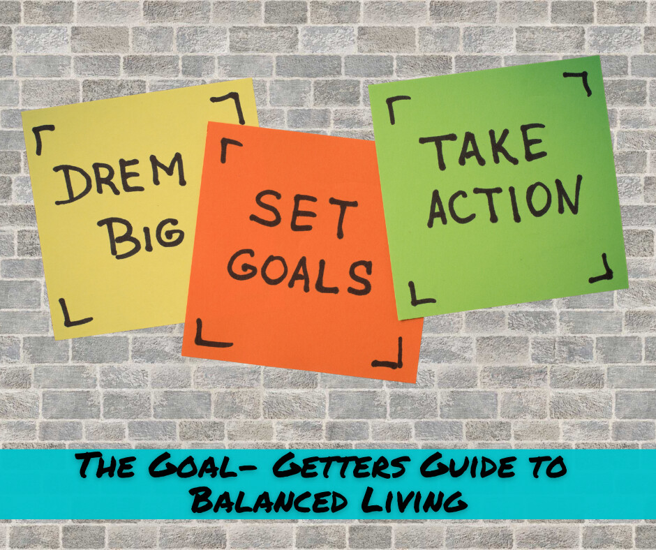 Goal-Getters Guide to Balanced Living: Why am I overwhelmed?