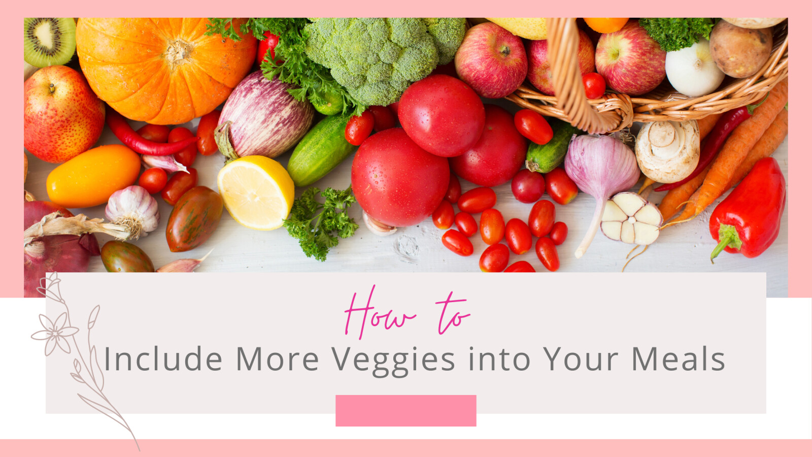 How to Include More Veggies into Your Meals