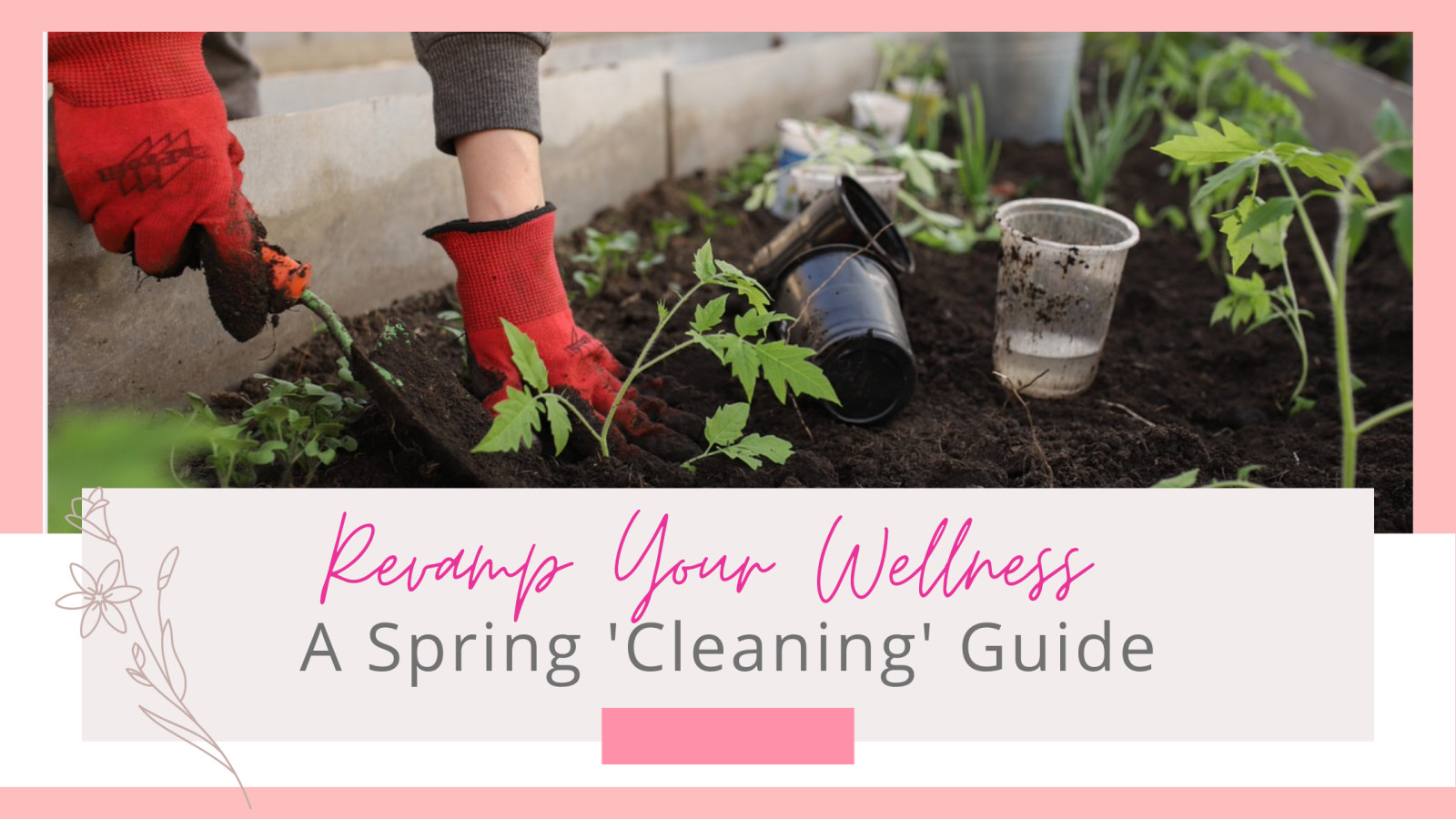 Revamp Your Wellness: A Spring 'Cleaning' Guide