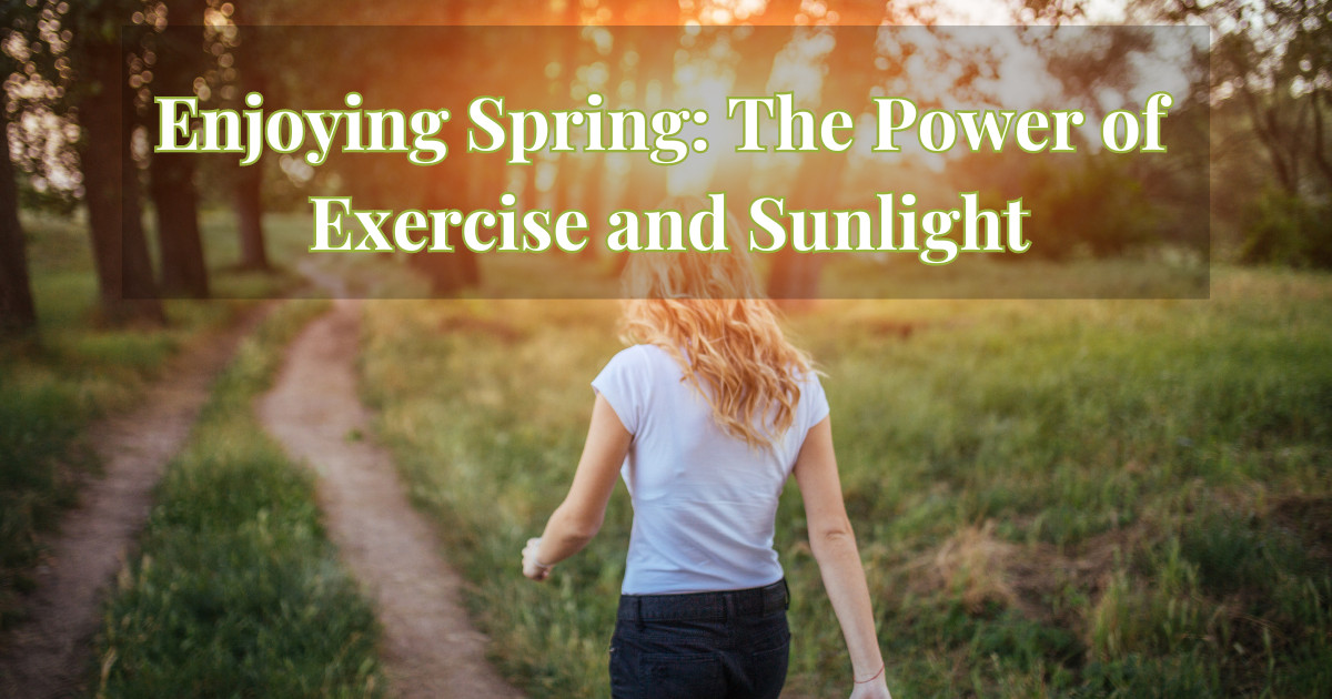 Enjoying Spring: The Power of Exercise and Sunlight