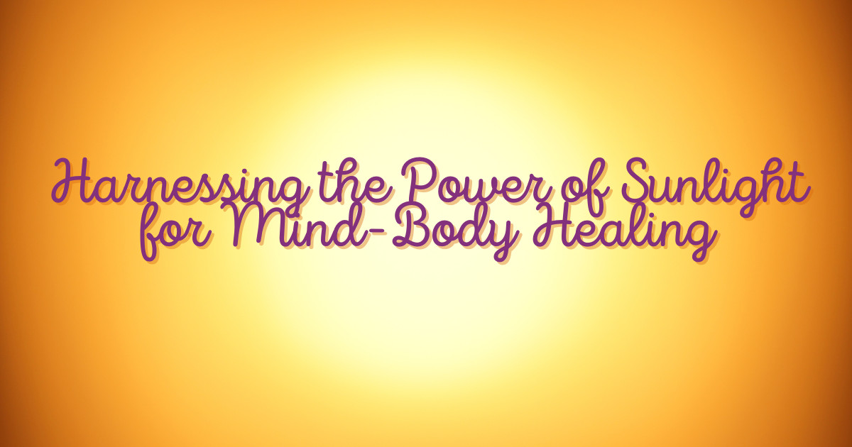 Harnessing the Power of Sunlight for Mind-Body Healing