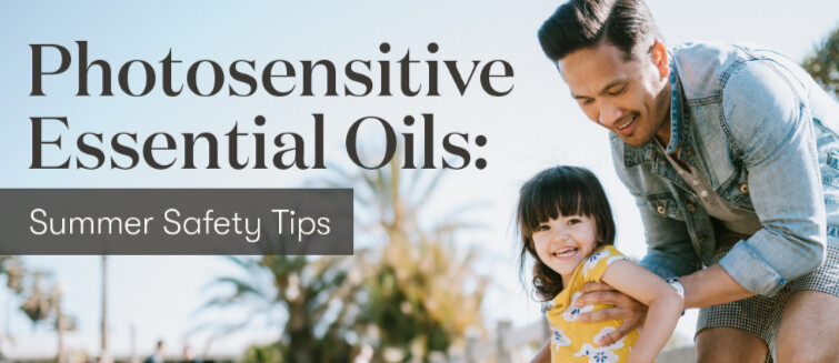 Photosensitive Essential Oils: Summer Safety Tips