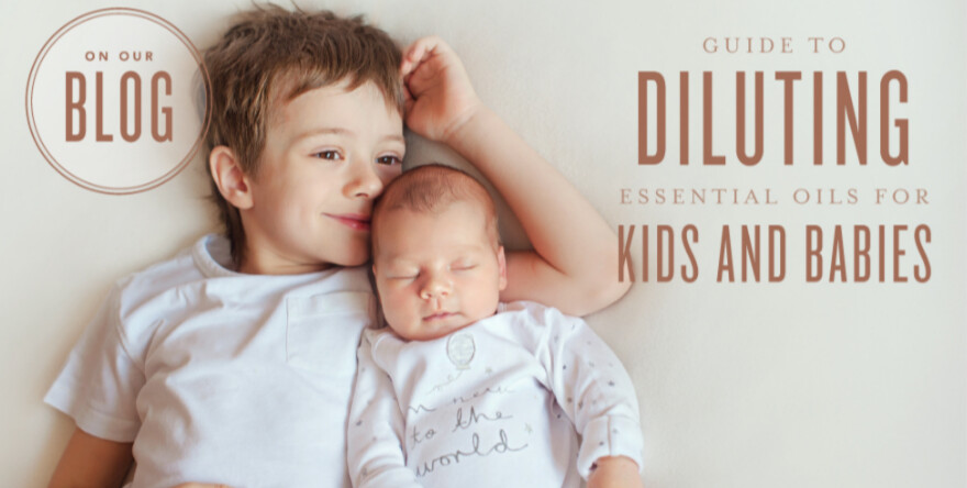 Guide to diluting essential oils for kids and babies