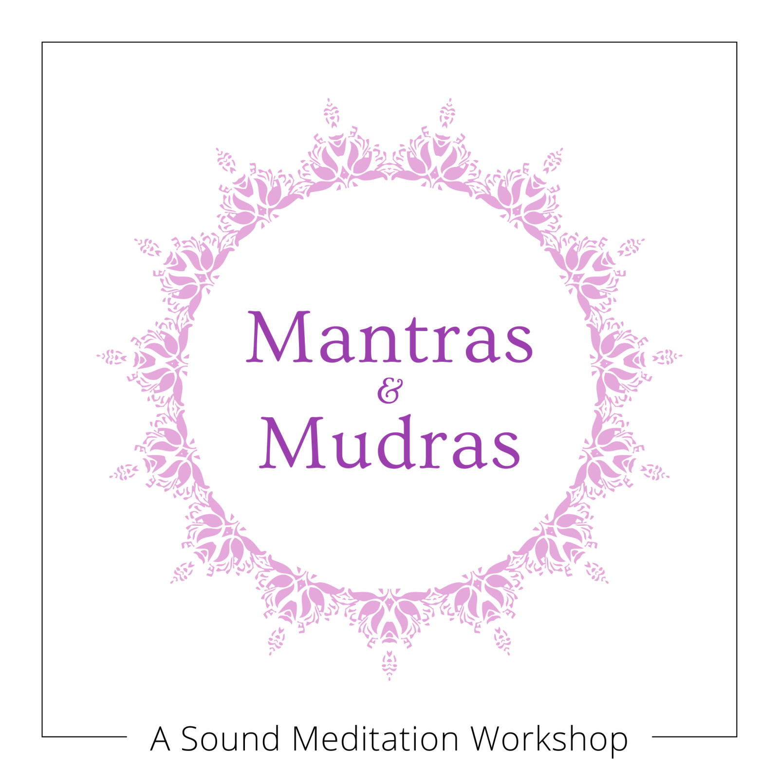 Mantras & Mudras: A Sound Meditation Workshop