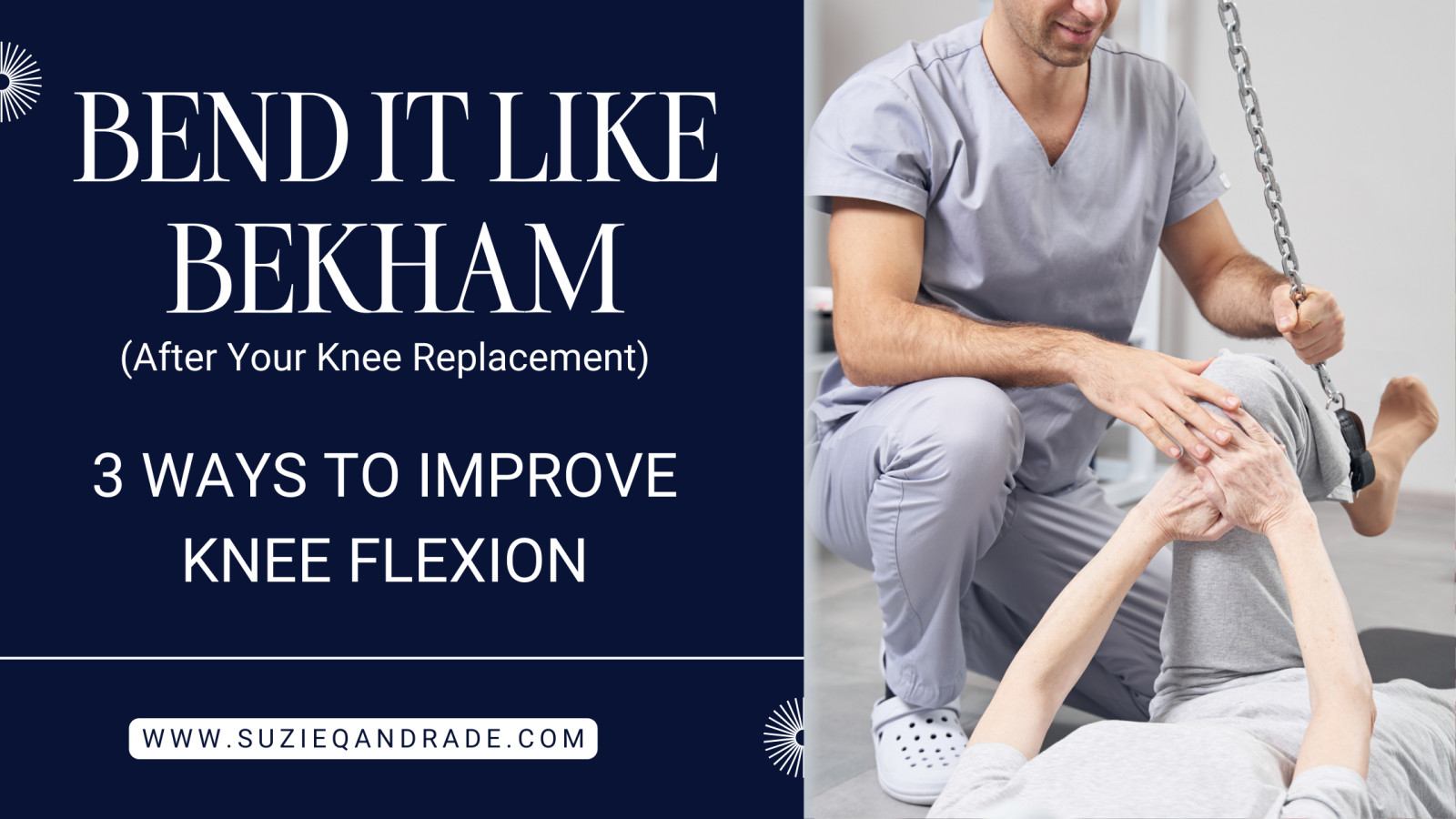 Bend It Like Beckham (After Your Knee Replacement): 3 Ways to Improve Knee Flexion