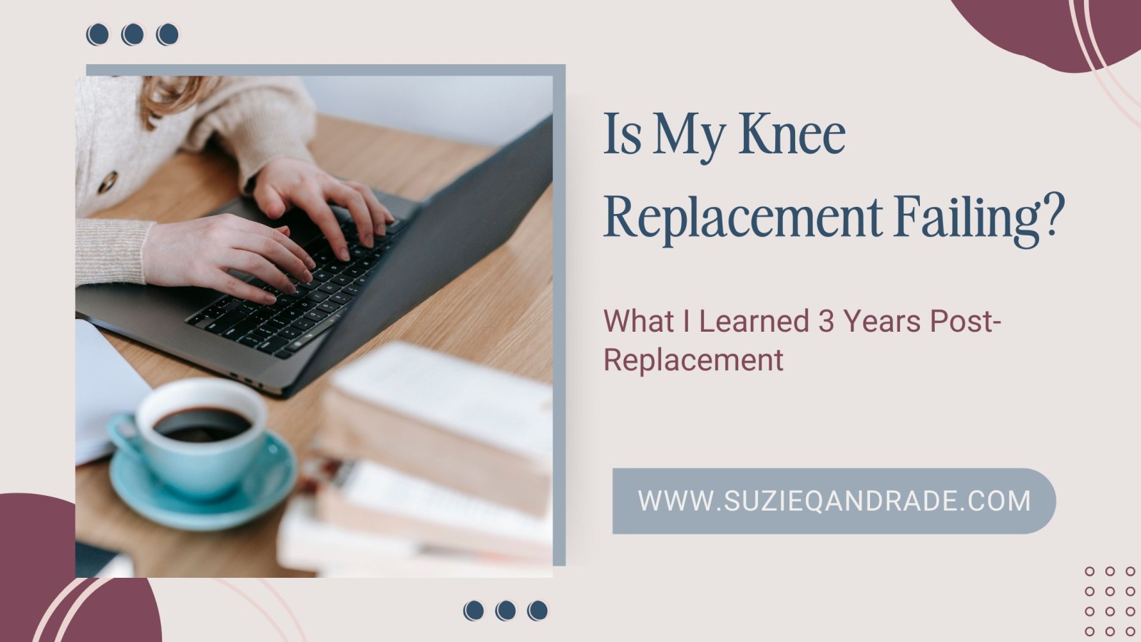 Is My Knee Replacement Failing? What I Learned 3 Years Post-Replacement