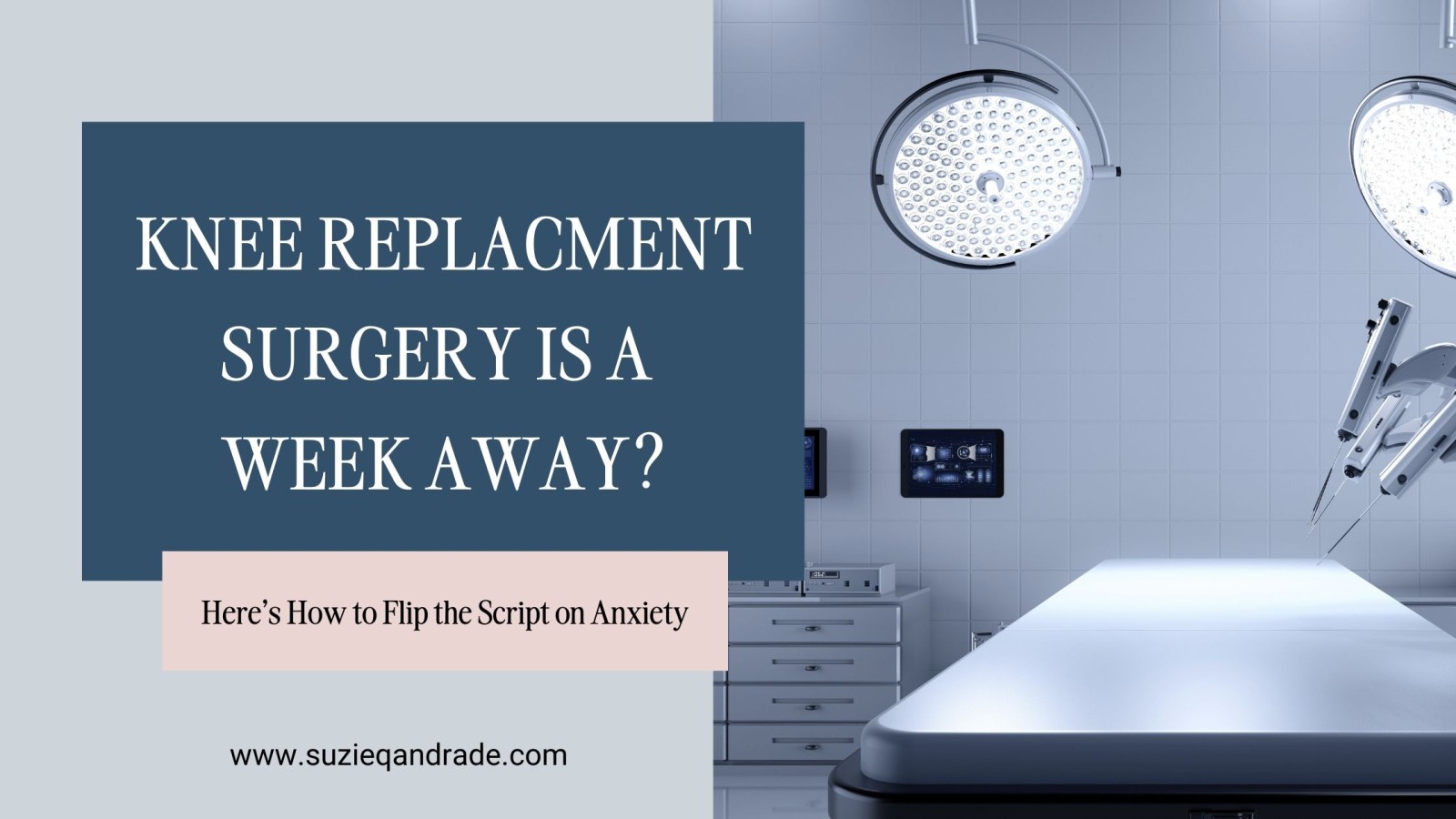 Knee Replacement Surgery Is a Week Away? Here’s How to Flip the Script on Anxiety