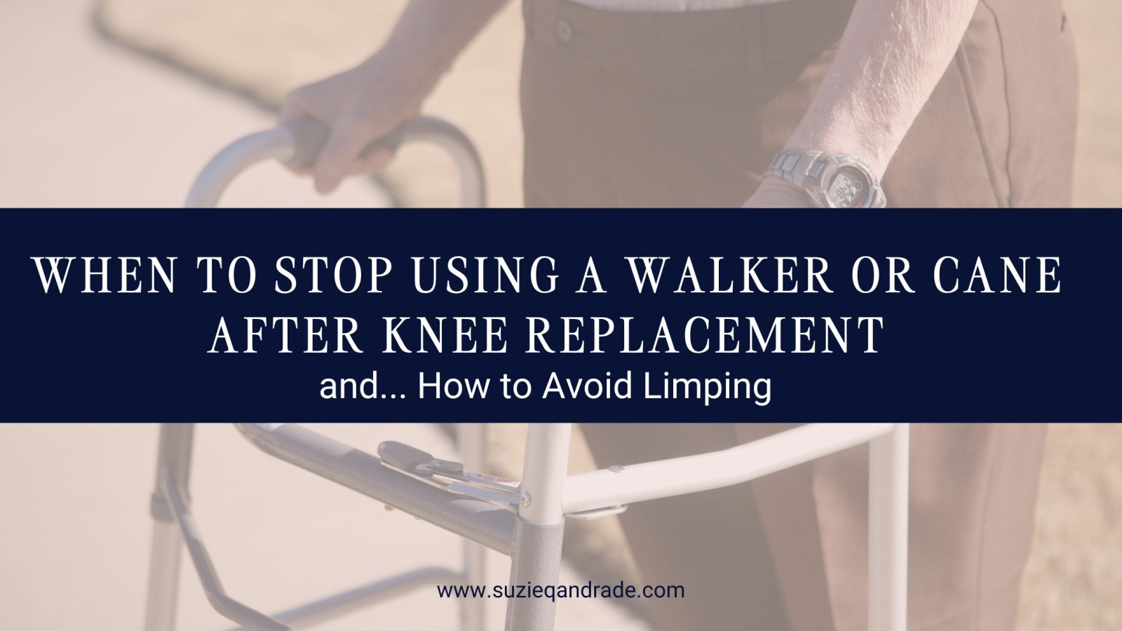 When to Stop Using a Walker or Cane After Knee Replacement and How to Avoid Limping
