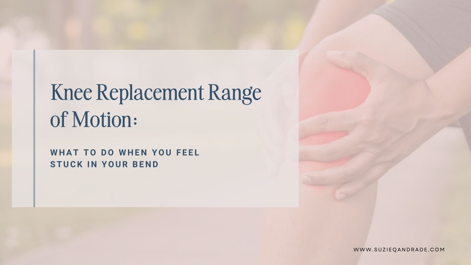 Knee Replacement Range of Motion: What to Do When You Feel Stuck in Your Bend